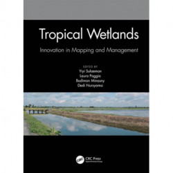 Tropical Wetlands - Innovation in Mapping and Management: Proceedings of the International Workshop on Tropical Wetlands: Innovation in Mapping and Management, October 19-20, 2018, Banjarmasin, Indonesia