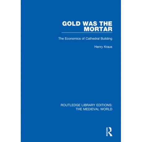 Gold Was the Mortar: The Economics of Cathedral Building