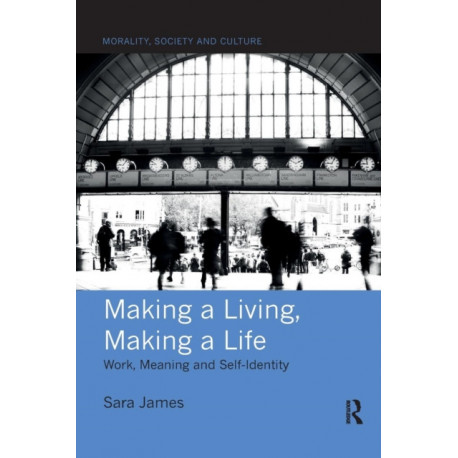 Making a Living, Making a Life: Work, Meaning and Self-Identity