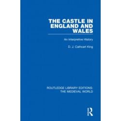 The Castle in England and Wales: An Interpretive History