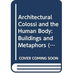 Architectural Colossi and the Human Body: Buildings and Metaphors