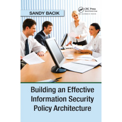 Building an Effective Information Security Policy Architecture