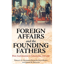 Foreign Affairs and the Founding Fathers: From Confederation to Constitution, 1776–1787