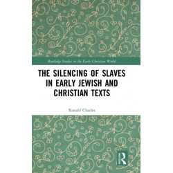 The Silencing of Slaves in Early Jewish and Christian Texts