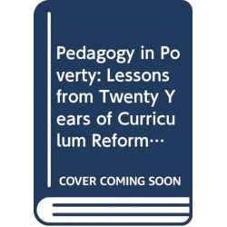 Pedagogy in Poverty: Lessons from Twenty Years of Curriculum Reform in South Africa