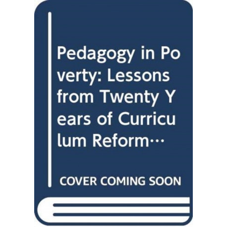Pedagogy in Poverty: Lessons from Twenty Years of Curriculum Reform in South Africa