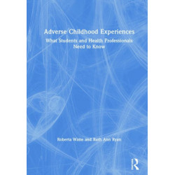 Adverse Childhood Experiences: What Students and Health Professionals Need to Know