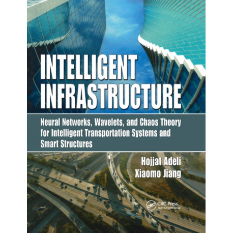 Intelligent Infrastructure: Neural Networks, Wavelets, and Chaos Theory for Intelligent Transportation Systems and Smart Structures