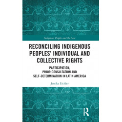 Reconciling Indigenous Peoples’ Individual and Collective Rights: Participation, Prior Consultation and Self-Determination in Latin America