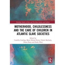 Motherhood, Childlessness and the Care of Children in Atlantic Slave Societies