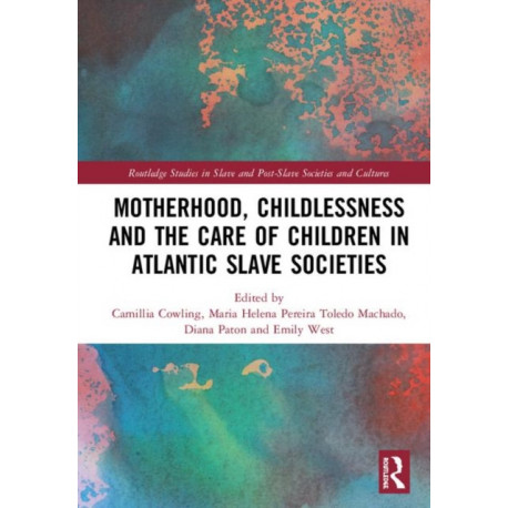 Motherhood, Childlessness and the Care of Children in Atlantic Slave Societies