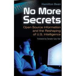 No More Secrets: Open Source Information and the Reshaping of U.S. Intelligence