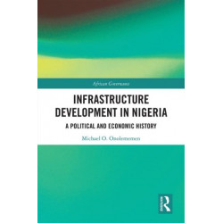Infrastructure Development in Nigeria: A Political and Economic History