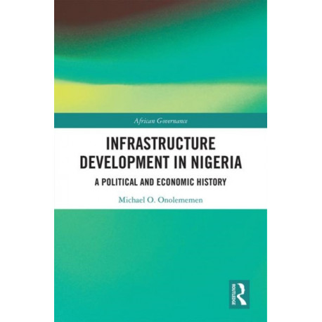 Infrastructure Development in Nigeria: A Political and Economic History