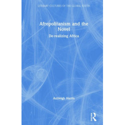 Afropolitanism and the Novel: De-realizing Africa