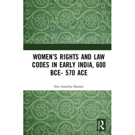 Women’s Rights and Law Codes in Early India, 600 BCE–570 ACE
