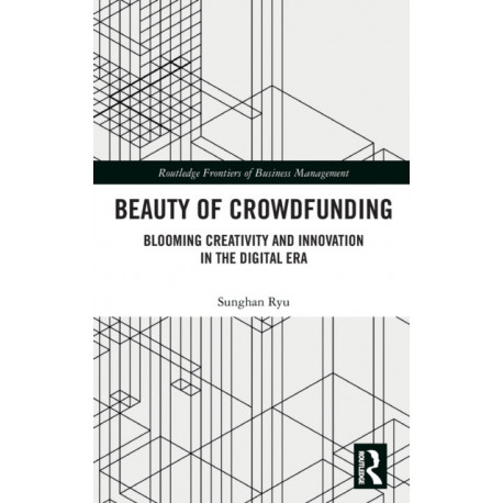 Beauty of Crowdfunding: Blooming Creativity and Innovation in the Digital Era