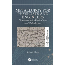Metallurgy for Physicists and Engineers: Fundamentals, Applications, and Calculations
