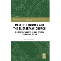 Meredith Hanmer and the Elizabethan Church: A Clergyman’s Career in 16th Century England and Ireland