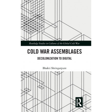 Cold War Assemblages: Decolonization to Digital