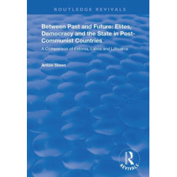Between Past and Future: Elites, Democracy and the State in Post-Communist Countries: A Comparison of Estonia, Latvia and Lithuania