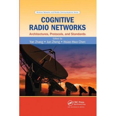 Cognitive Radio Networks: Architectures, Protocols, and Standards