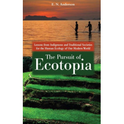 The Pursuit of Ecotopia: Lessons from Indigenous and Traditional Societies for the Human Ecology of Our Modern World