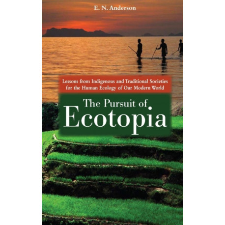 The Pursuit of Ecotopia: Lessons from Indigenous and Traditional Societies for the Human Ecology of Our Modern World
