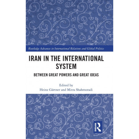 Iran in the International System: Between Great Powers and Great Ideas