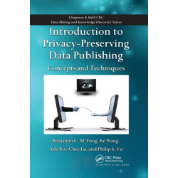 Introduction to Privacy-Preserving Data Publishing: Concepts and Techniques