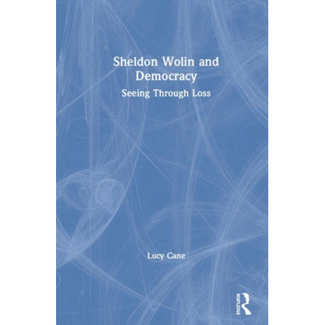 Sheldon Wolin and Democracy: Seeing Through Loss