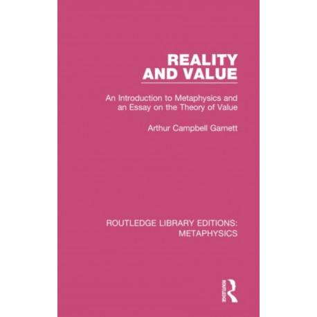 Reality and Value: An Introduction to Metaphysics and an Essay on the Theory of Value