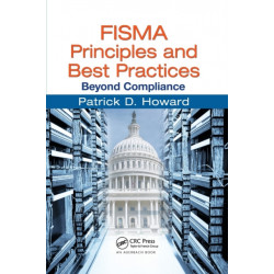 FISMA Principles and Best Practices: Beyond Compliance