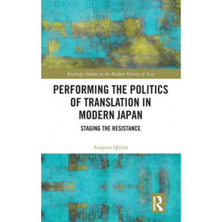 Performing the Politics of Translation in Modern Japan: Staging the Resistance