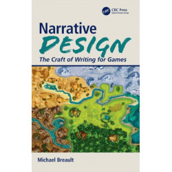 Narrative Design: The Craft of Writing for Games