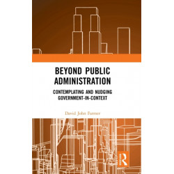 Beyond Public Administration: Contemplating and Nudging Government-in-Context