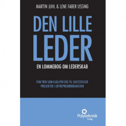 Den lille leder: en lommebog om lederskab, fem trin som hjælper dig til succesfulde projekter i entreprenørbranchen