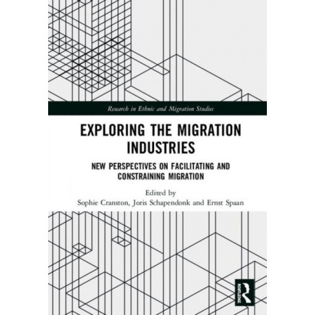 Exploring the Migration Industries: New Perspectives on Facilitating and Constraining Migration