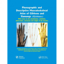 Photographic and Descriptive Musculoskeletal Atlas of Gibbons and Siamangs (Hylobates): With Notes on the Attachments, Variations, Innervation, Synonymy and Weight of the Muscles