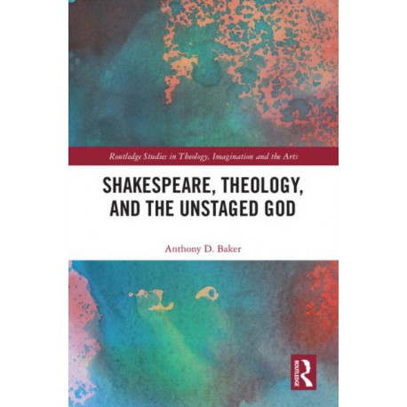 Shakespeare, Theology, and the Unstaged God