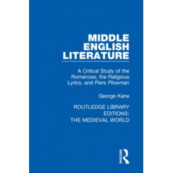 Middle English Literature: A Critical Study of the Romances, the Religious Lyrics, and Piers Plowman