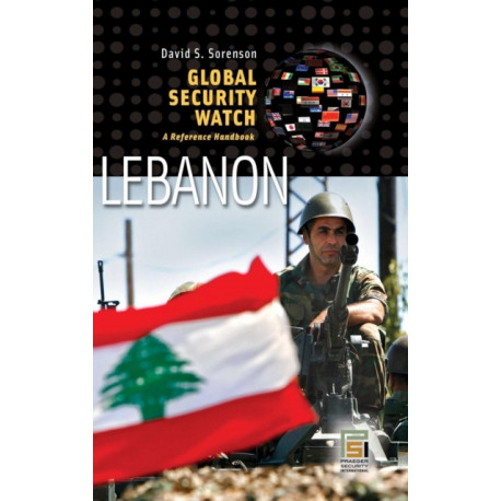 Global Security Watch—Lebanon: A Reference Handbook