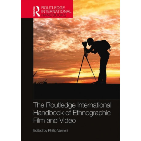 The Routledge International Handbook of Ethnographic Film and Video