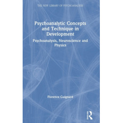 Psychoanalytic Concepts and Technique in Development: Psychoanalysis, Neuroscience and Physics