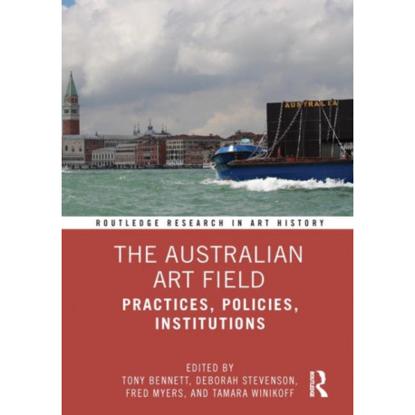 The Australian Art Field: Practices, Policies, Institutions