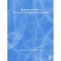 The Reflective Counselor: 45 Activities for Developing Your Professional Identity