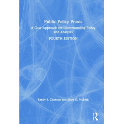 Public Policy Praxis: A Case Approach for Understanding Policy and Analysis