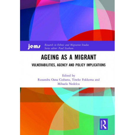 Ageing as a Migrant: Vulnerabilities, Agency and Policy Implications
