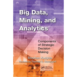 Big Data, Mining, and Analytics: Components of Strategic Decision Making