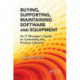 Buying, Supporting, Maintaining Software and Equipment: An IT Manager's Guide to Controlling the Product Lifecycle